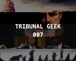 Tribunal Geek 07: Filmes que nos marcaram